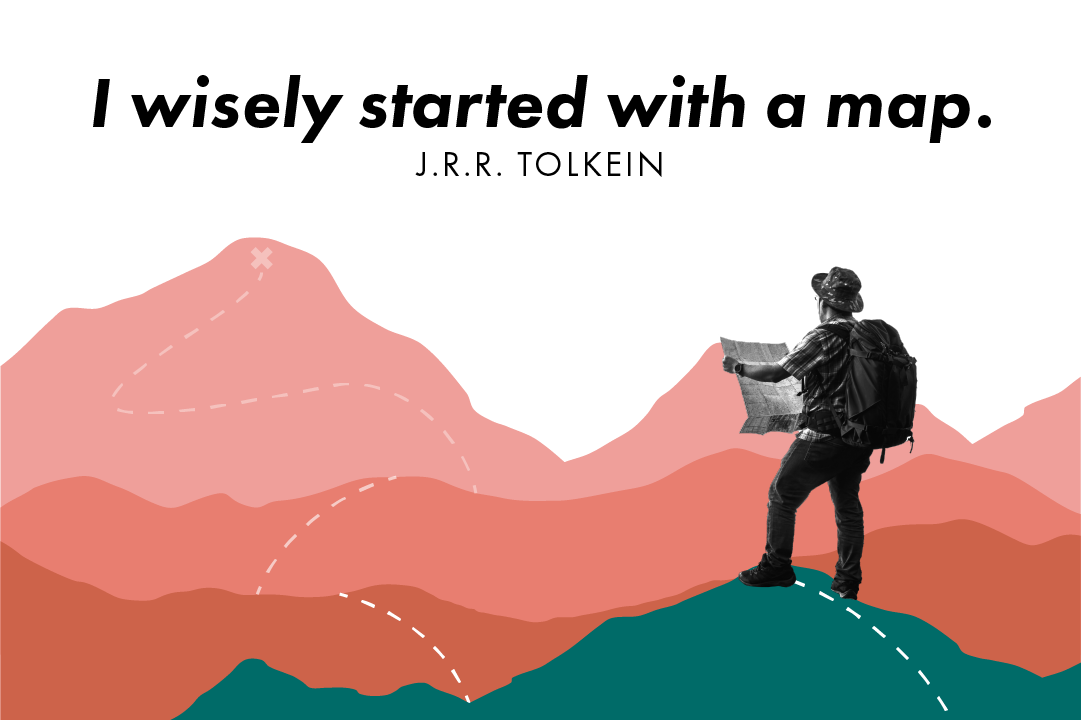 “I wisely started with a map.”  ― J.R.R. Tolkien